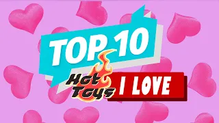 Top 10 Hot Toys I Love