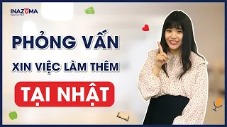 CÂU HỎI THƯỜNG GẶP KHI PHỎNG VẤN LÀM THÊM Ở NHẬT