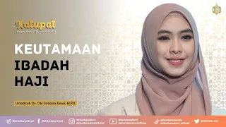 KATUPAT: Keutamaan Ibadah Haji | Dr. Oki Setiana Dewi, M. Pd