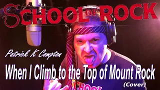 When I Climb To The Top Of Mount Rock - School of Rock - (Cover) - Patrick K Compton