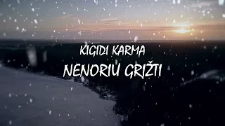 Kigidi Karma - Nenoriu Grįžti