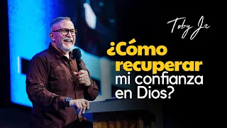 ¿Cómo recuperar mi confianza en Dios? - Pastor Toby Jr.