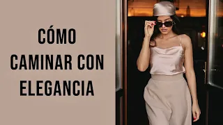 Cómo CAMINAR Con ELEGANCIA | 9 Trucos Para Caminar Con ELEGANCIA Y DISTINCIÓN