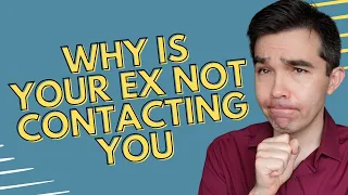 Why Your Ex Doesn’t Contact You
