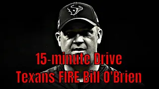 15-minute Drive Houston Texans FIRE Bill O'Brien | 2020 NFL News & Reaction