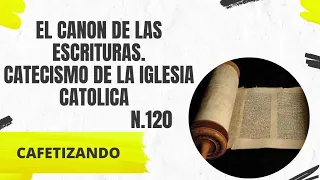 El canon de las Escrituras. Catecismo de la Iglesia Católico n 120