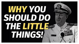 Why the LITTLE Things Matter! William H. McRaven Motivational Video