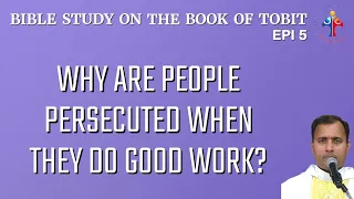 Bible Study on the book of Tobit: Why are people persecuted when they do good work?