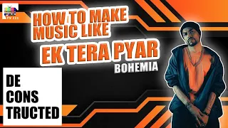 How To Make Track Like Ek Tera Pyar | Bohemia | Deconstruction Video | Hip Hop | Rap Song