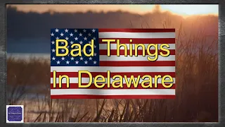 Bad Things Happened In Delaware