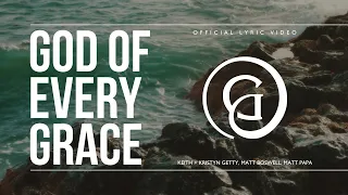 God of Every Grace (Lyric Video) - Keith & Kristyn Getty, Matt Boswell, Matt Papa