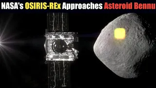 OSIRIS-REx NASA's Asteroid Sampling Spacecraft Approaches Asteroid Bennu