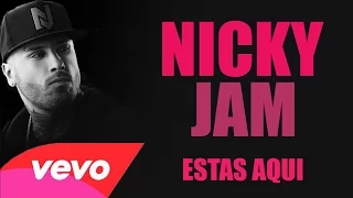 Nicky Jam - Estas Aqui (feat. varios) 2015 - 2016