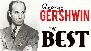The best of George Gershwin ( Rhapsody in Blue , I got rhythm, etc etc ) HQ