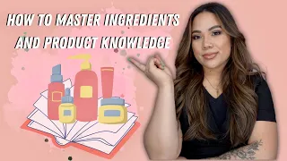 HOW TO MASTER INGREDIENTS AND PRODUCT KNOWLEDGE | CONTINUING EDUCATION SERIES FOR ESTHETICIANS