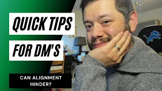 Quick Tips for Dm's - Can Alignment Hinder?