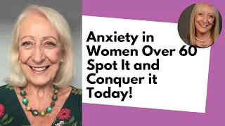 Anxiety in Women Over 60 - Spot It and Conquer it Today