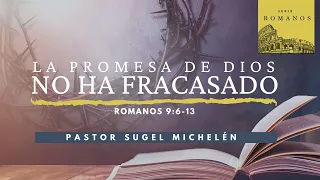 La promesa de Dios no ha fracasado | Romanos 9:6-13 | Ps. Sugel Michelén