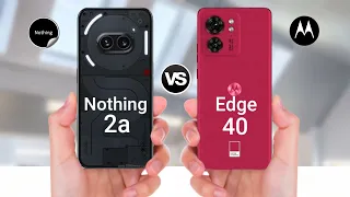 Nothing Phone 2a Vs Moto Edge 40