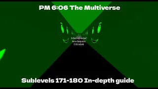 PM 6:06 The Multiverse - Sublevels 171-180 In-Depth guide
