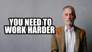 YOU NEED TO WORK HARDER - Jordan Peterson (Best Motivational Speech)