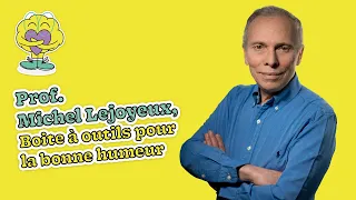 Prof. Michel Lejoyeux/Boite à outils pour la bonne humeur