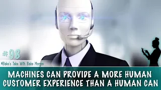 Machines Can Provide A More Human Customer Experience Than A Human Can - Blake Morgan