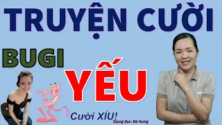 BUGI YẾU. Tuyển Tập truyện cười tiếu lâm hay mới nhất CƯỜI XỈU nghe là khoẻ, Bé Hưng TV