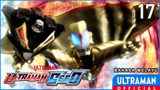 ULTRAMAN GEED Episode 17 "The King's Miracle! Time to Change Fate!!" | Bahasa Melayu