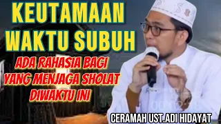 KEUTAMAAN SHOLAT SUBUH DAN RAHASIA WAKTU SUBUH #ustadzadihidayat