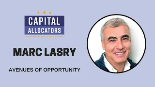 Marc Lasry – Avenues of Opportunity (Capital Allocators, EP.315)