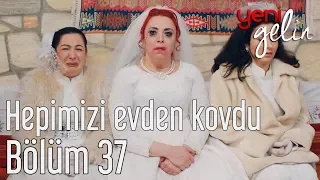 Yeni Gelin 37. Bölüm - Hepimizi Evden Kovdu