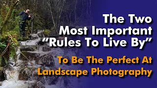 2 Rules To Live By as a Landscape Photographer