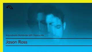 Anjunabeats Worldwide 669 with Jason Ross: Classics Mix