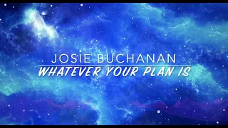 Whatever Your Plan Is (LYRIC VIDEO)- Josie Buchanan | Moment