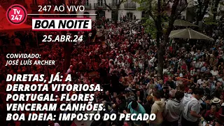 Boa Noite 247 - Diretas, Já: a derrota vitoriosa. Portugal: flores venceram canhões (25.04.24)