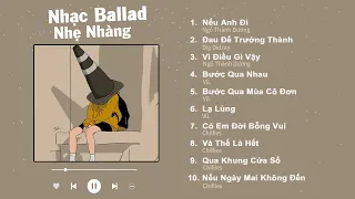 Nếu Anh Đi, Đau Để Trưởng Thành, Bước Qua Nhau - Nhạc Ballad Việt Nhẹ Nhàng Hot Nhất 2023