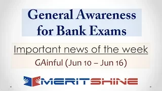 General Awareness for Bank Exams - GAinful series - Important news of the week (Jun 10 – Jun 16)