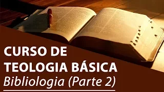 Bibliologia (Parte 2) - Curso de Teologia Básica