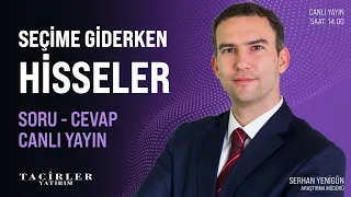 Seçime Giderken Borsa | Soru Cevap | Serhan Yenigün | Tacirler Yatırım