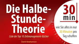 Die Halbe-Stunde-Theorie: Wie Sie alles in nur 30 Minuten pro Tag schaffen