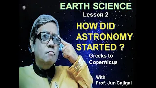 Earth Science Lesson 2 HOW DID ASTRONOMY STARTED Part 2 ( Ancient Greeks to Copernicus )