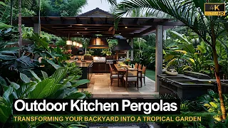 Ultimate Outdoor Kitchen Pergolas: Transforming Your Backyard into a Tropical Garden Oasis