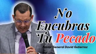 No Encubras Tu Pecado - Pastor General David Gutierrez