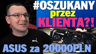 KLIENT MNIE OKŁAMAŁ?! ASUS za 20 000 PLN PADŁ!