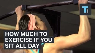 How much you need to exercise if you sit all day