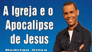 Dr. Rodrigo Silva - A Igreja e o Apocalipse de Jesus