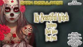 My Beautiful Witch (Synthpop / Dark Wave / Post Punk) From DJ DARK MODULATOR