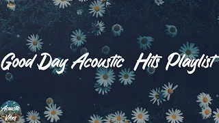 Good Day Acoustic  Hits Playlist - Top Acoustic Playlist 2021