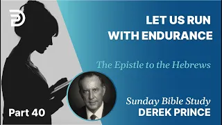 Let Us Run With Endurance | Part 40 | Sunday Bible Study With Derek | Hebrews